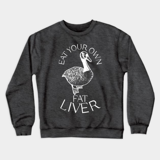 Eat Your Own Fat Liver (Goose) Crewneck Sweatshirt by TJWDraws